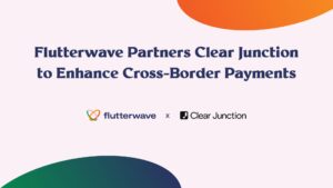 Flutterwave Partners with Clear Junction to Enhance Cross-Border Payments