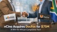 nCino Acquires DocFox for $75M: A Win for African Compliance Tech